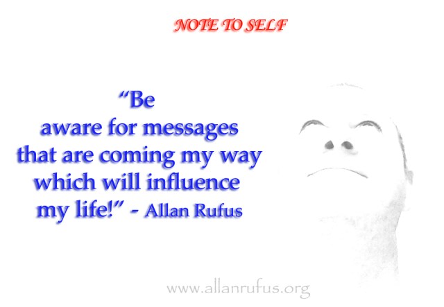 Note to Self - Be aware for messages coming my way