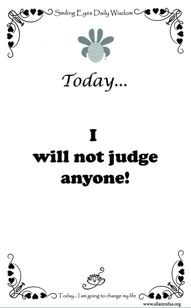 Smiling Eyes Daily Wisdom – I will not judge!